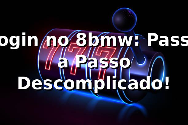 Login no 8bmw: Passo a Passo Descomplicado! 🎲
