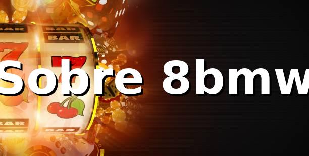 8bmw - Sobre 8bmw Plataforma Completa 2025 🎰